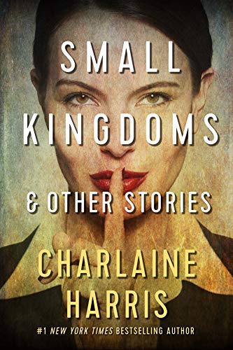 Charlaine Harris Small Kingdoms & Other Stories